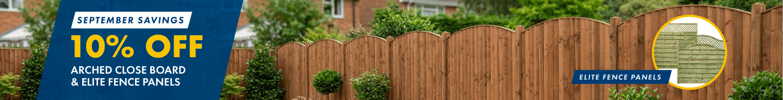 September Savings - 10% Off. Arched Close Board & Elite Fence Panels